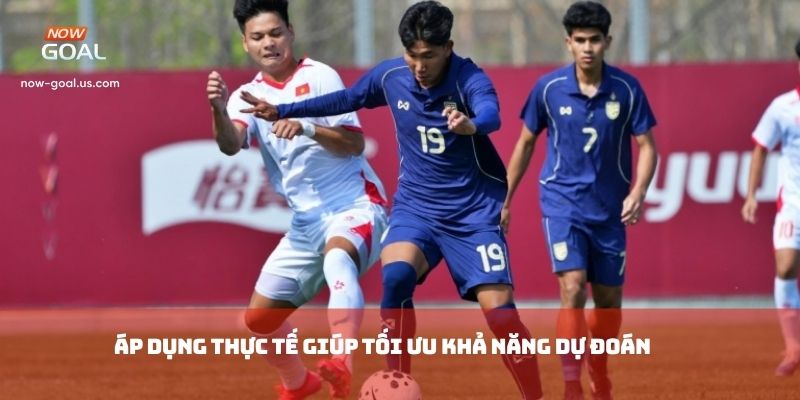 Áp dụng thực tế giúp tối ưu khả năng dự đoán
