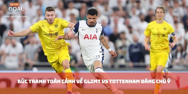 Bức tranh toàn cảnh về Glimt vs Tottenham đáng chú ý