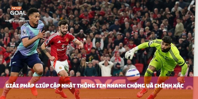 Giải pháp giúp cập nhật thông tin nhanh chóng và chính xác