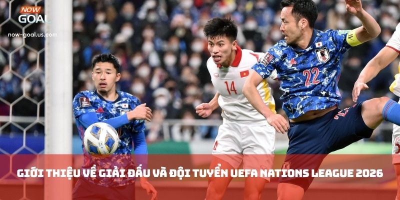 Giới thiệu về giải đấu và đội tuyển UEFA Nations League 2026