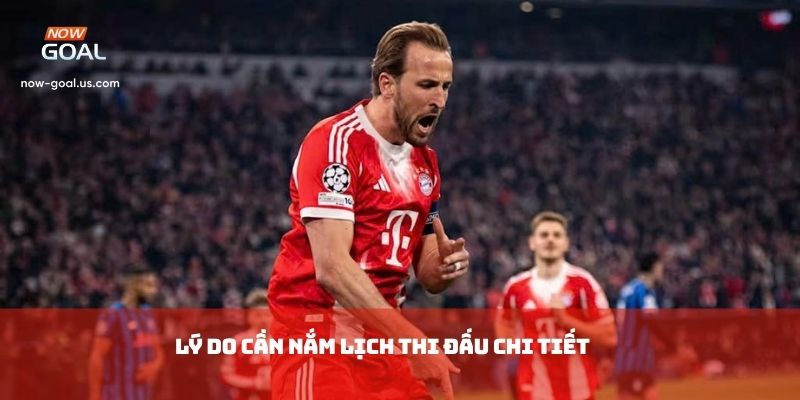 Lý do cần nắm lịch thi đấu chi tiết