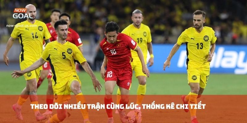 Theo dõi nhiều trận cùng lúc, thống kê chi tiết